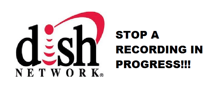 how to stop a recording in progress on dish network