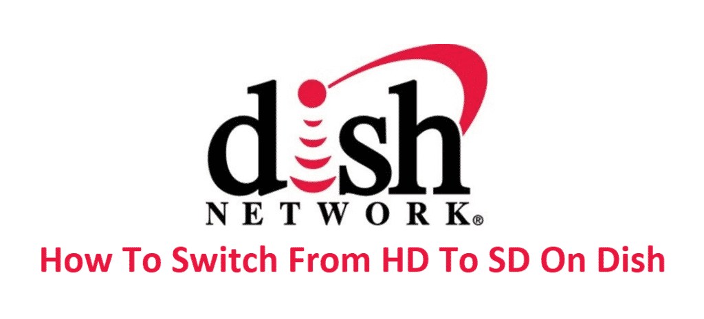 9 Steps To Switch From HD To SD On Dish