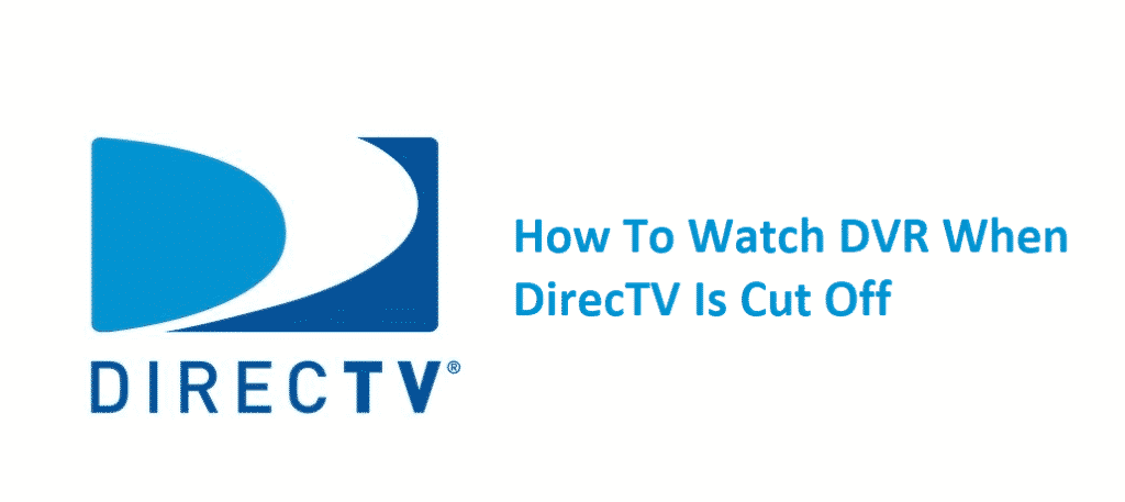 how to watch dvr when directv is cut off