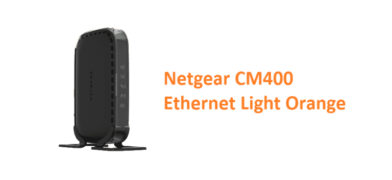 Netgear CM400 Ethernet Light Orange: 5 Ways To Fix - Internet Access Guide