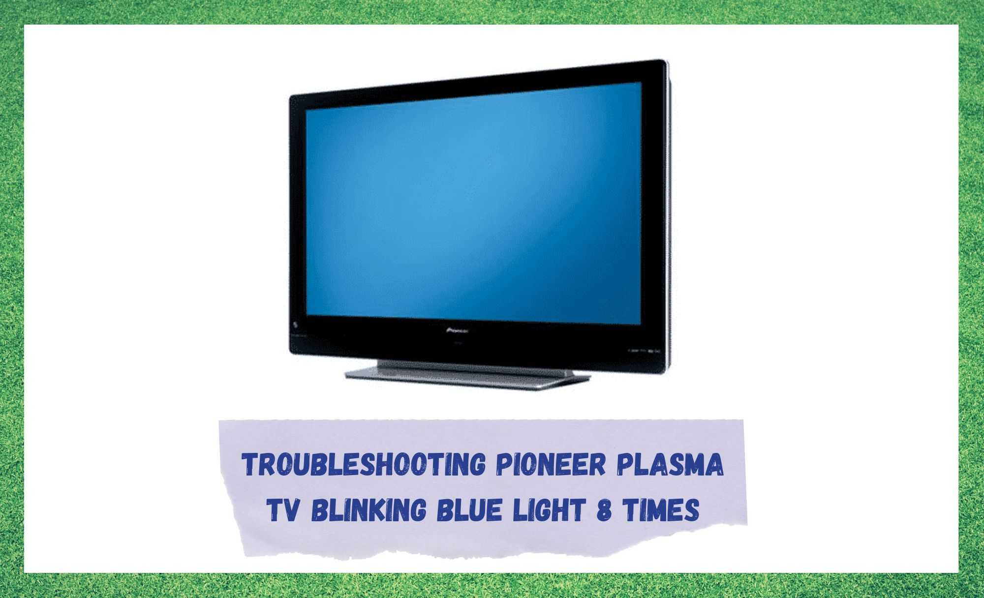 pioneer plasma tv blinking blue light 8 times