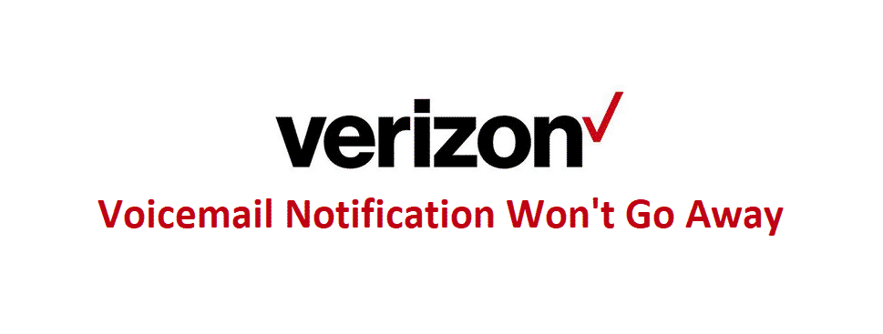 verizon voicemail notification won't go away