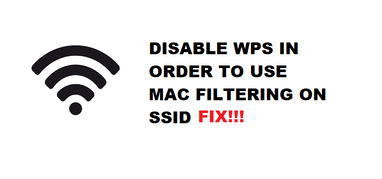 you must disable wps on an ssid in order to use mac address filtering on that ssid