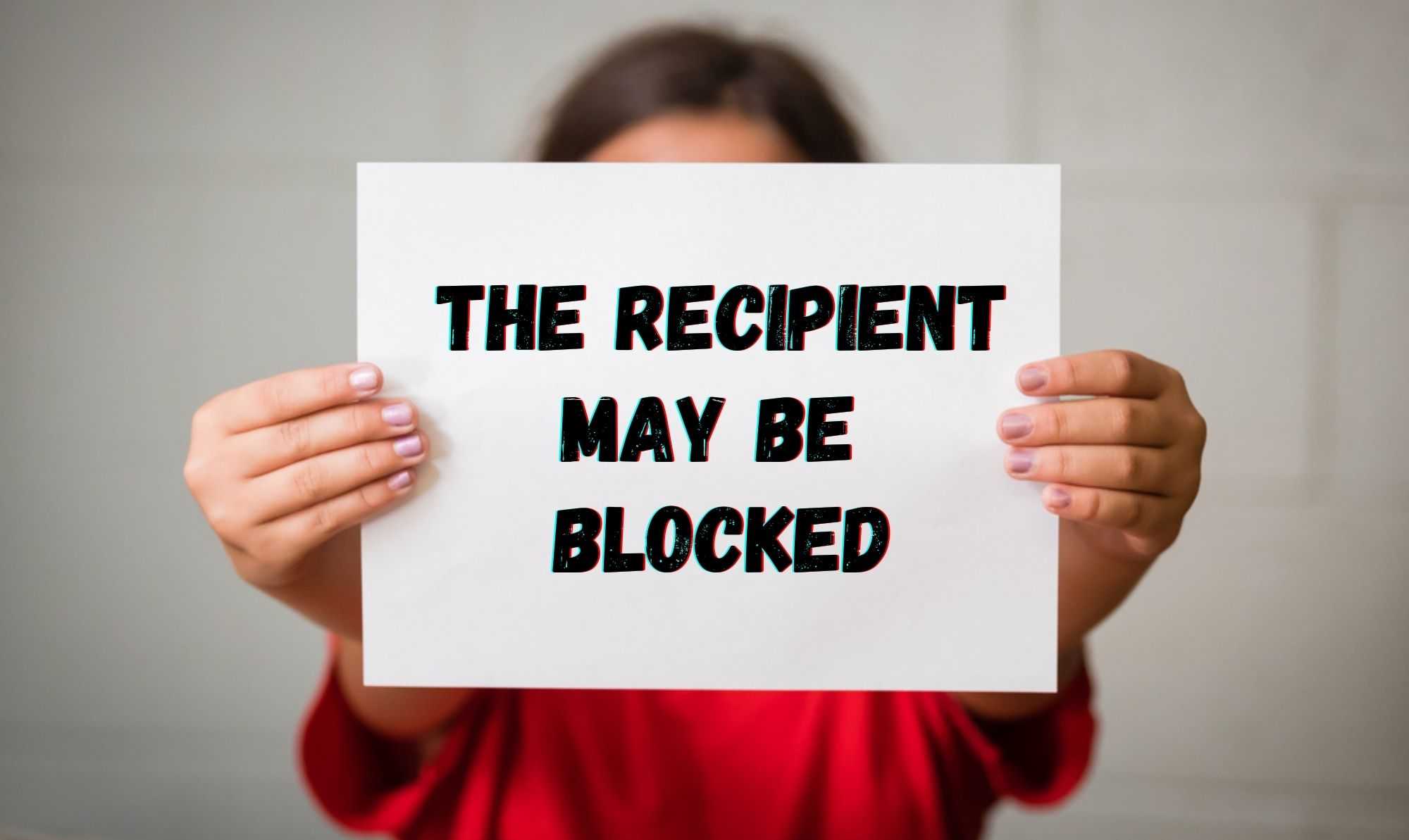The Recipient May Be Blocked