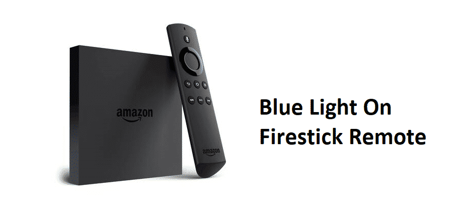 Blue Light On Firestick Remote: 4 Ways To Fix - Internet Access Guide