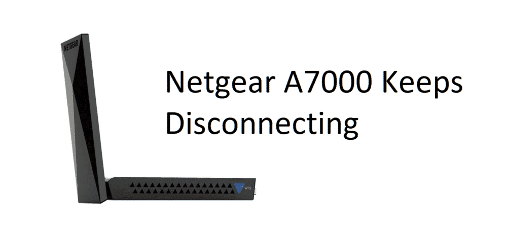 netgear a7000 keeps disconnecting