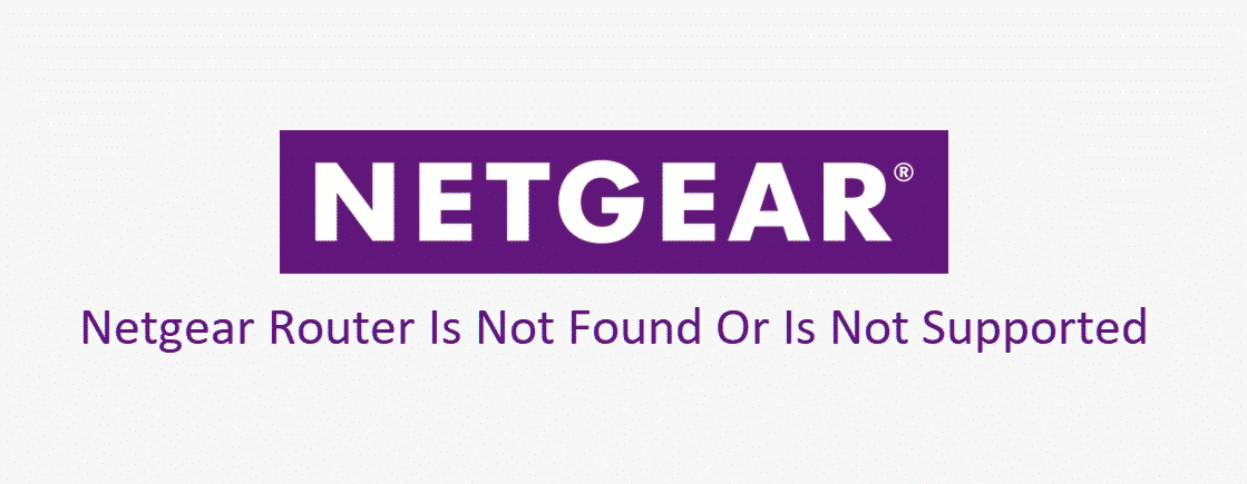 netgear router is not found or is not supported