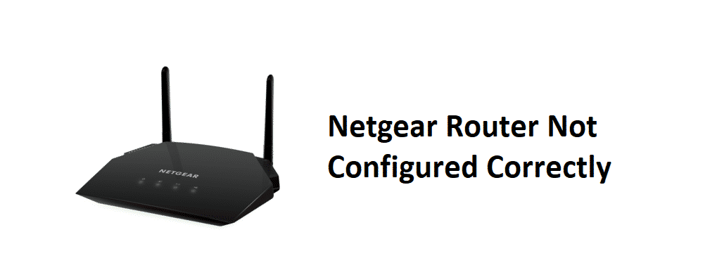 netgear router not configured correctly