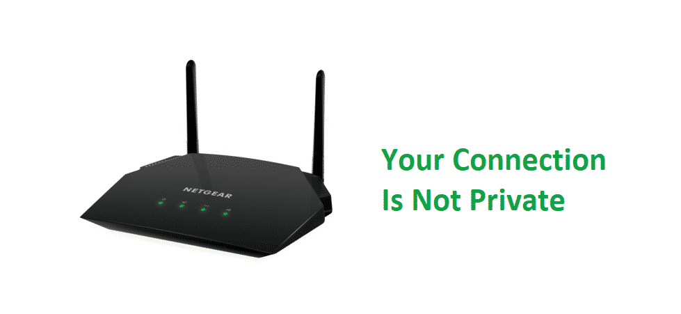 netgear router your connection is not private