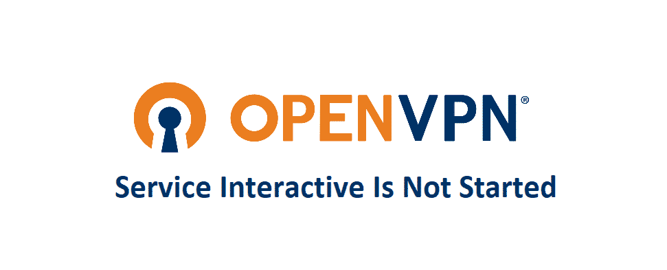 openvpn service interactive is not started