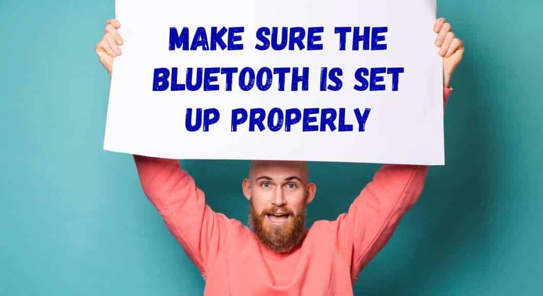 Make sure the Bluetooth is set up properly