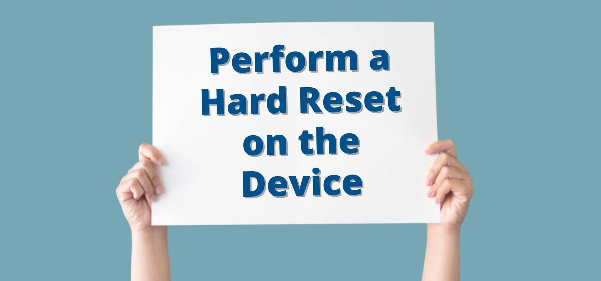 Perform a Hard Reset on the Device