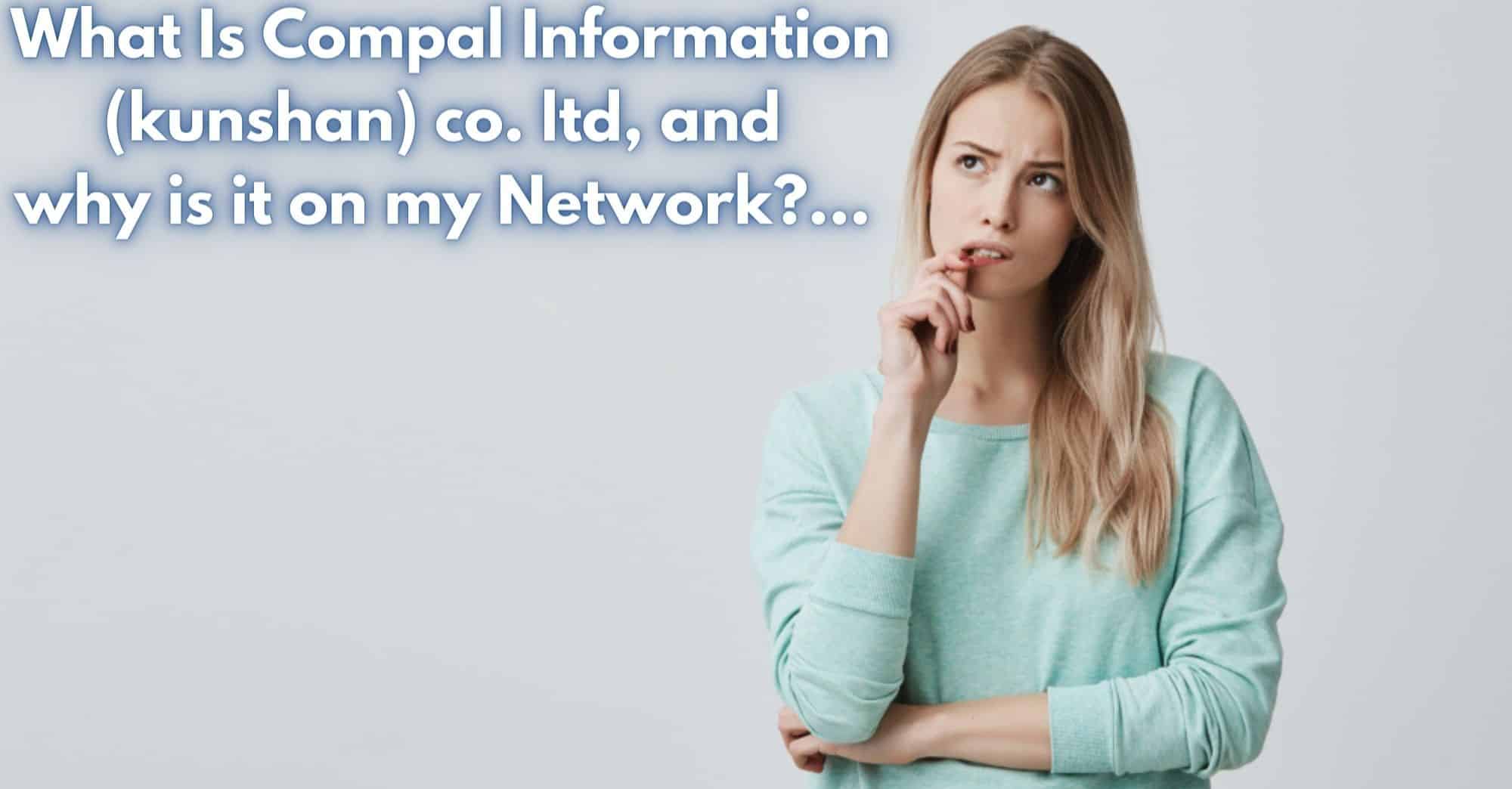 What Is Compal Information (kunshan) co. ltd On My Network and why is it on my Network