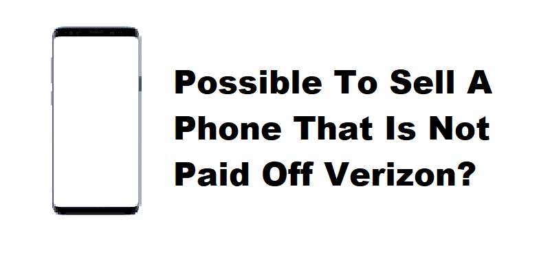 can you sell a phone that is not paid off verizon