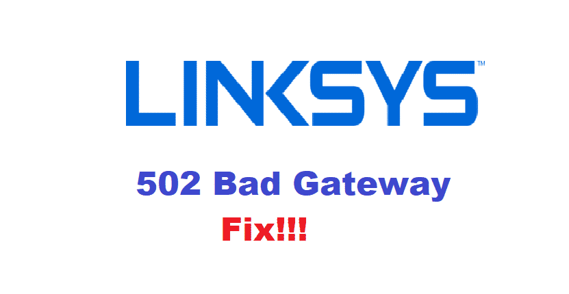 linksys 502 bad gateway