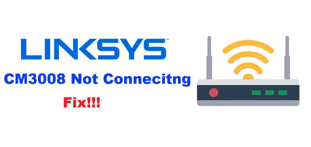 linksys cm3008 not connecting