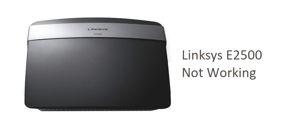 linksys e2500 not working
