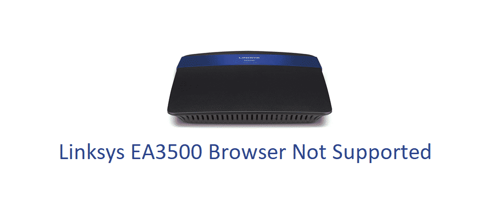 linksys ea3500 browser not supported