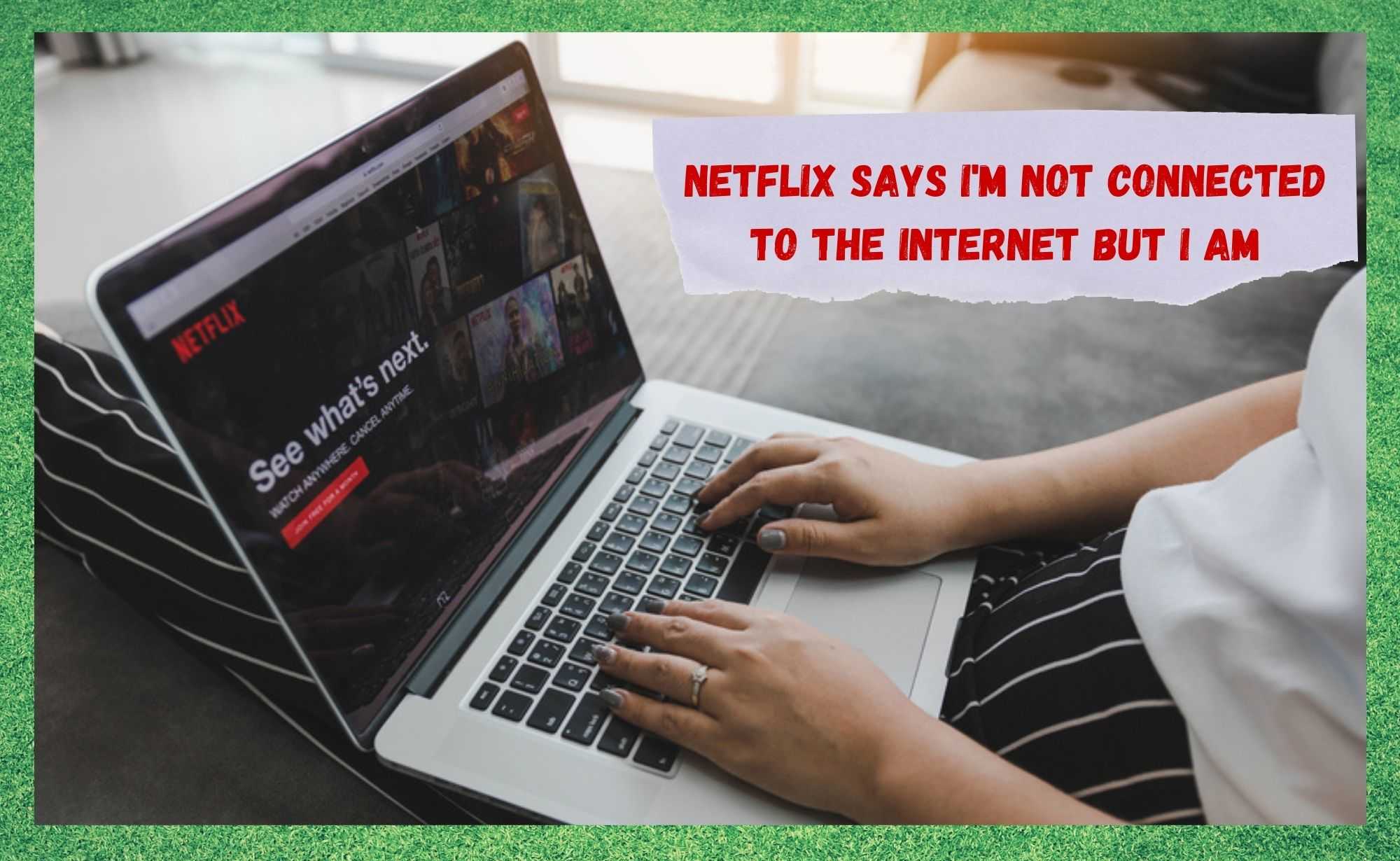 netflix says i'm not connected to the internet but i am