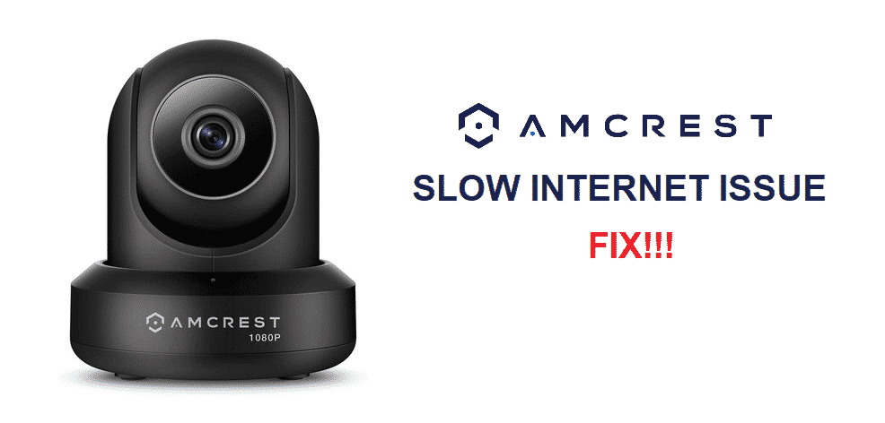 amcrest camera slow internet