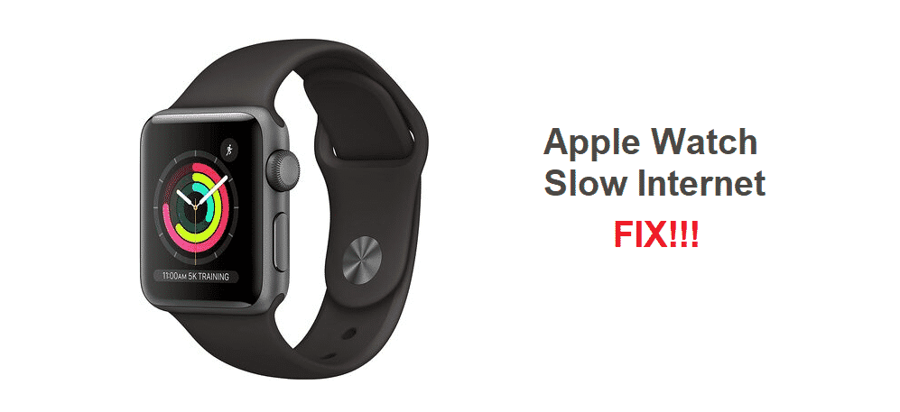 3 Ways To Fix Apple Watch Slow Internet Issue - Internet Access Guide