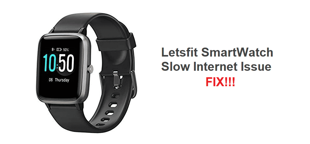 letsfit smartwatch slow internet