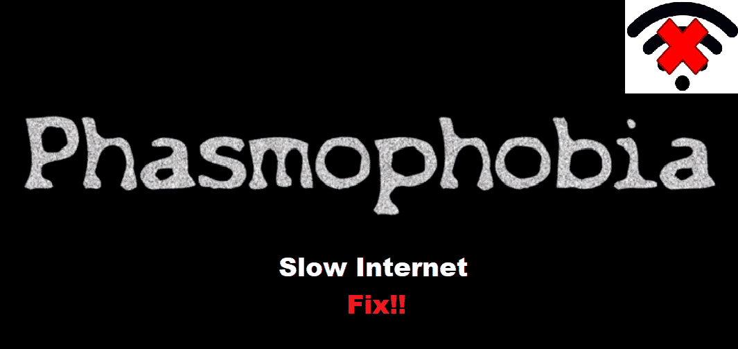 Phasmophobia slow internet