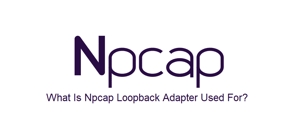 what is npcap loopback adapter used for
