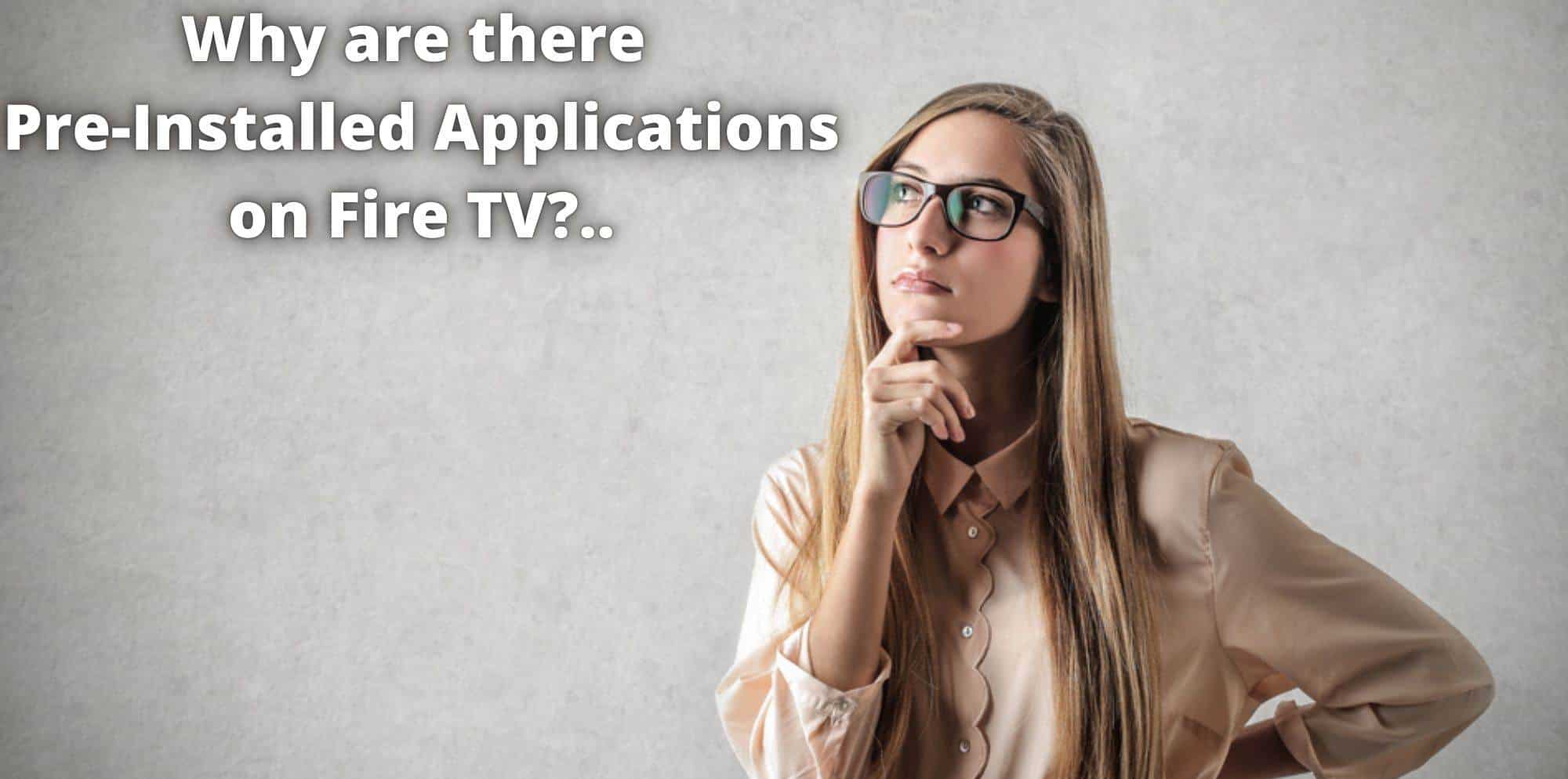Why are there Pre-Installed Applications How To Remove Preinstalled Apps From Fire TV