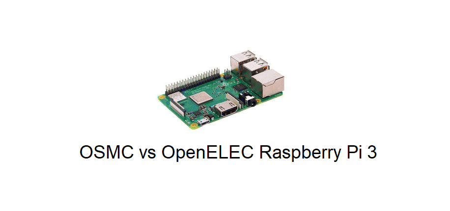 osmc vs openelec raspberry pi 3