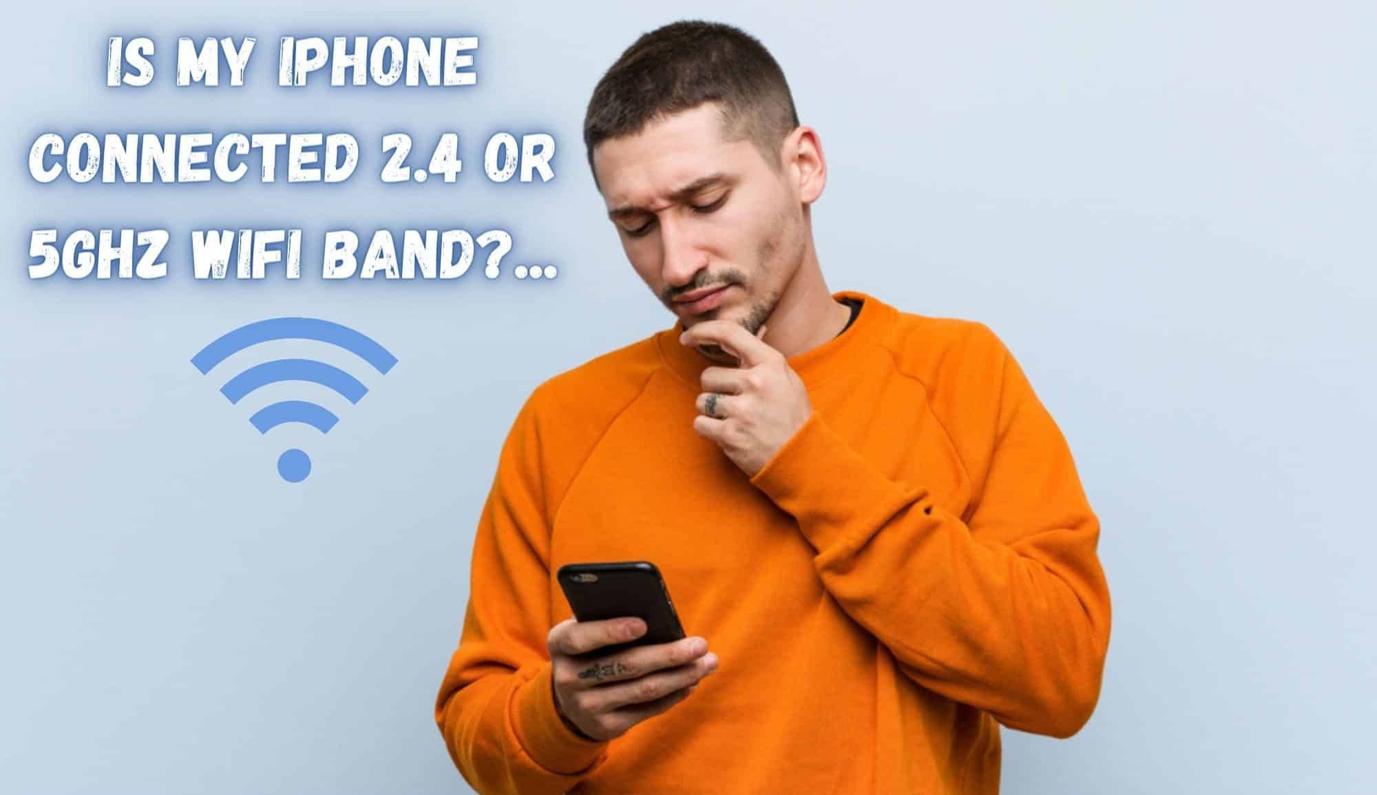 Is My iPhone Connected 2.4 Or 5GHz WiFi Band