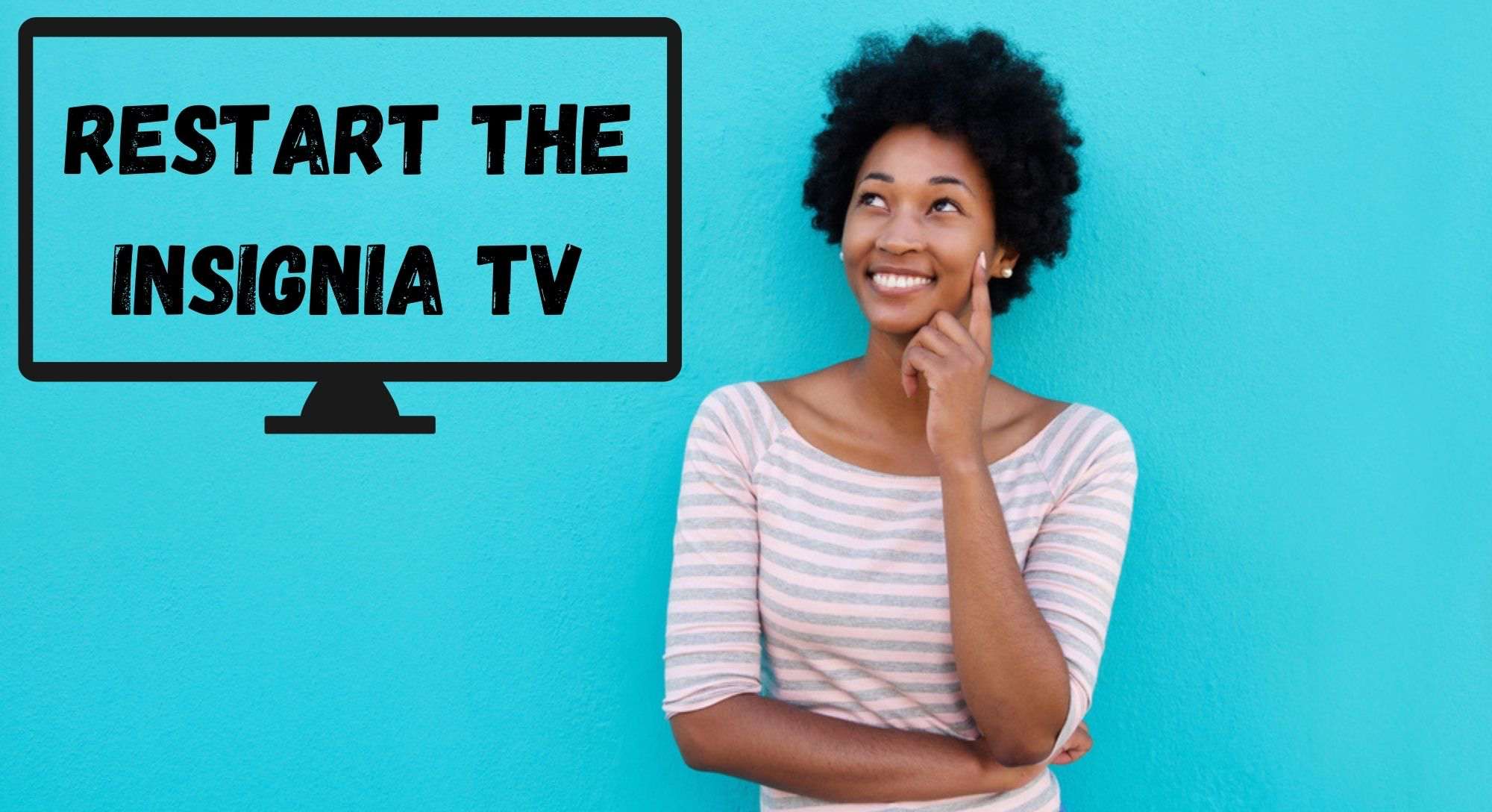 Restart the Insignia TV