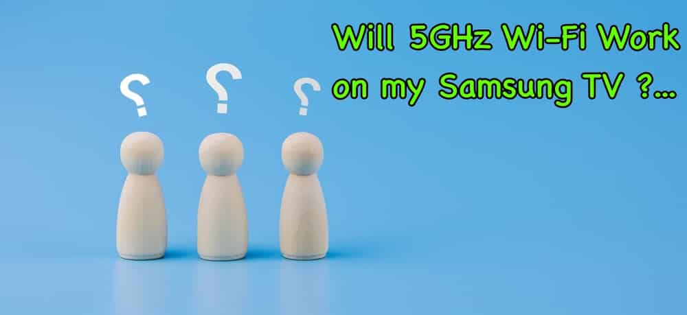 Will 5GHz Wi-Fi Work on my Samsung TV