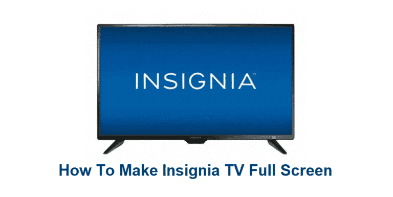 How To Make Insignia TV Full Screen? - Internet Access Guide