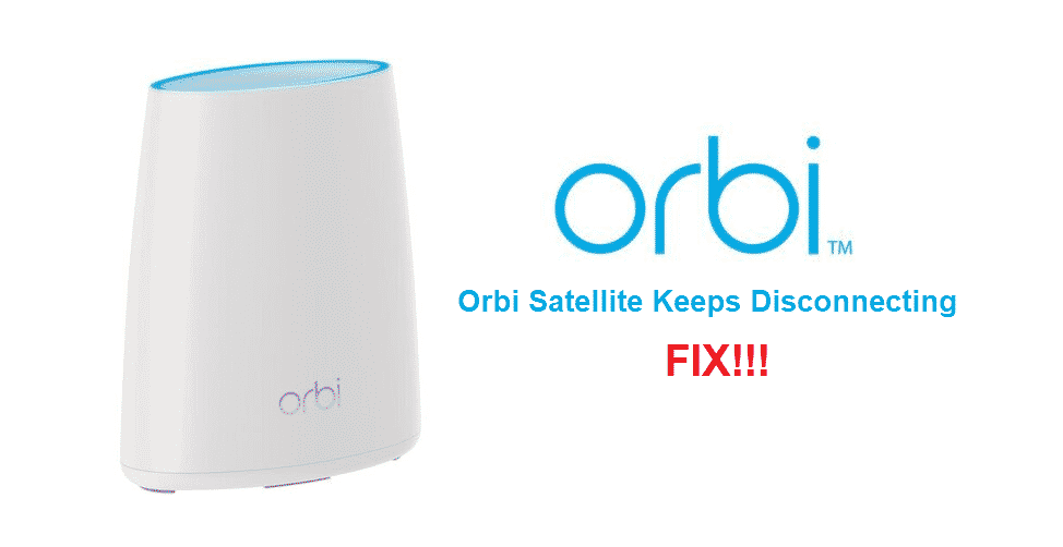 Orbi Satellite Keeps Disconnecting 3 Ways To Fix Access Guide