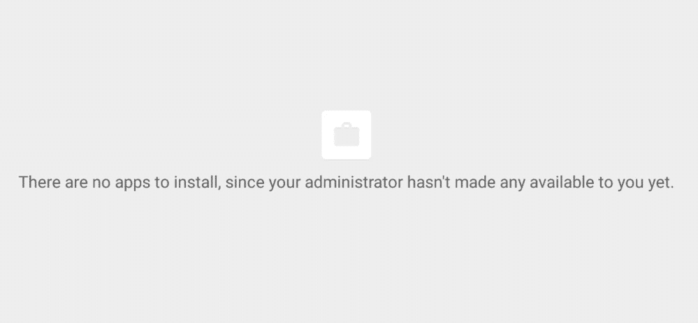 there are no apps to install since your administrator hasn't made any available to you yet