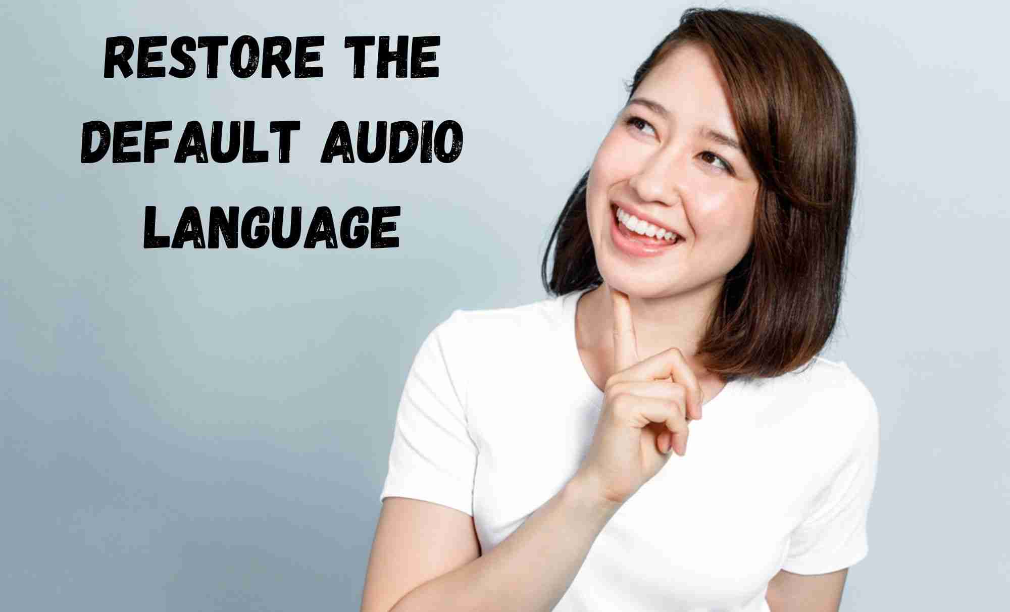 Restore The Default Audio Language