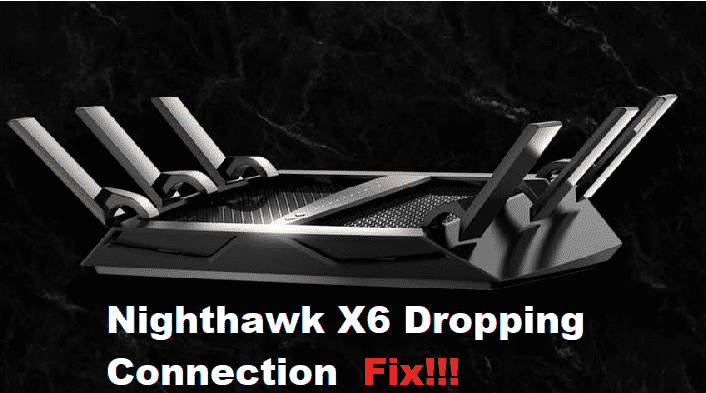 netgear nighthawk x6 dropping connection