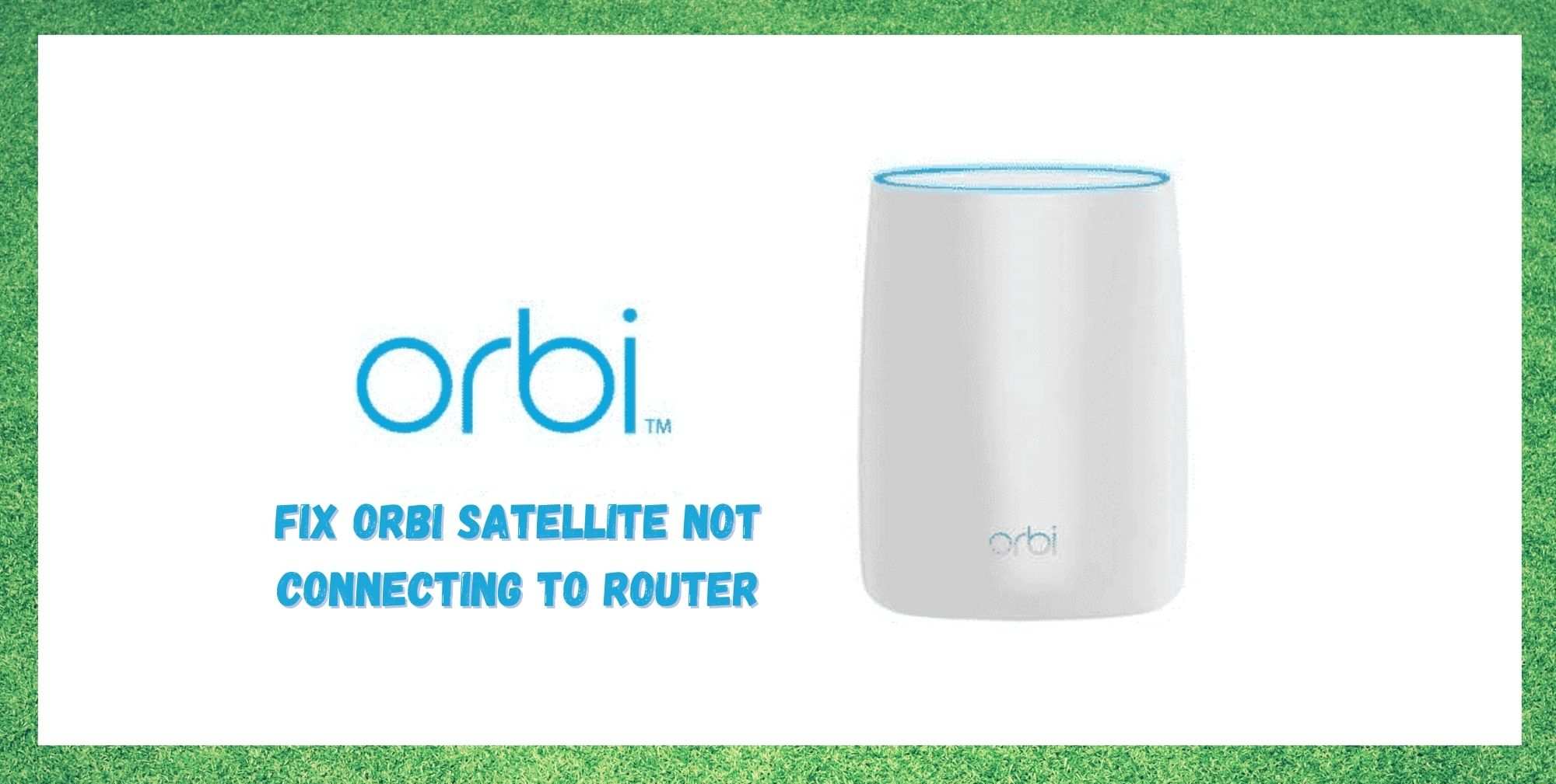 orbi satellite not connecting to router