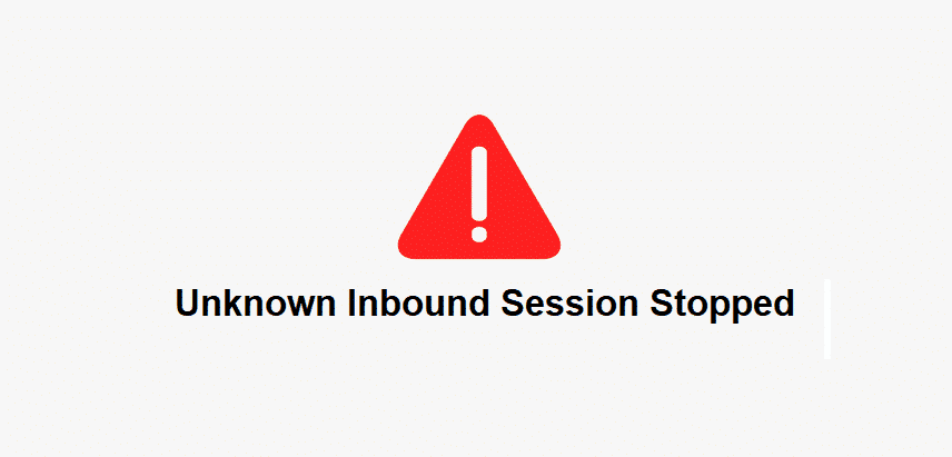 unknown inbound session stopped