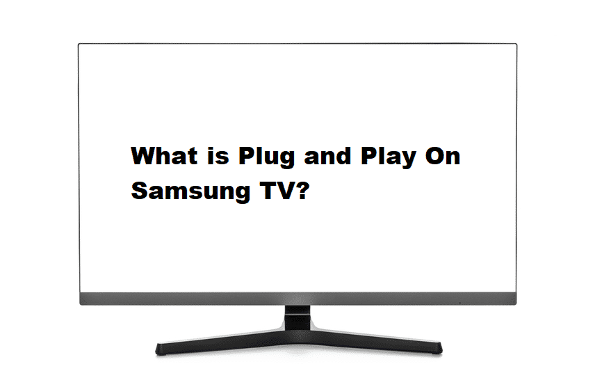 what is plug and play on samsung tv