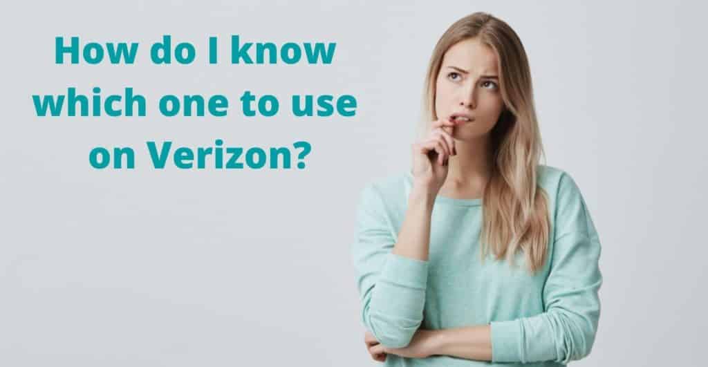 How do I know which one to use on Verizon