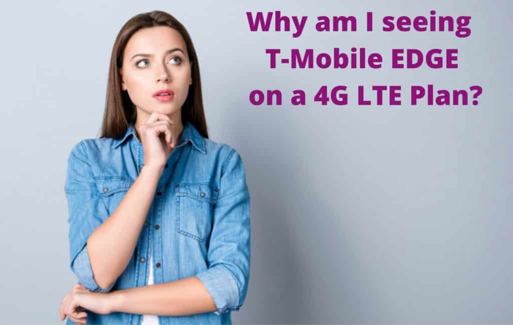 Why am I seeing T-Mobile EDGE on a 4G LTE Plan?