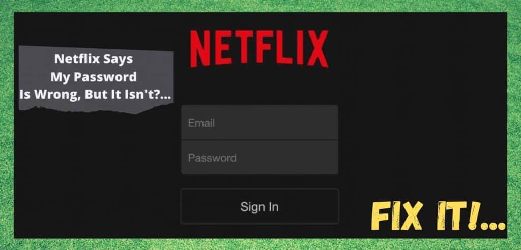 Netflix Says My Password Is Wrong But It Isnt