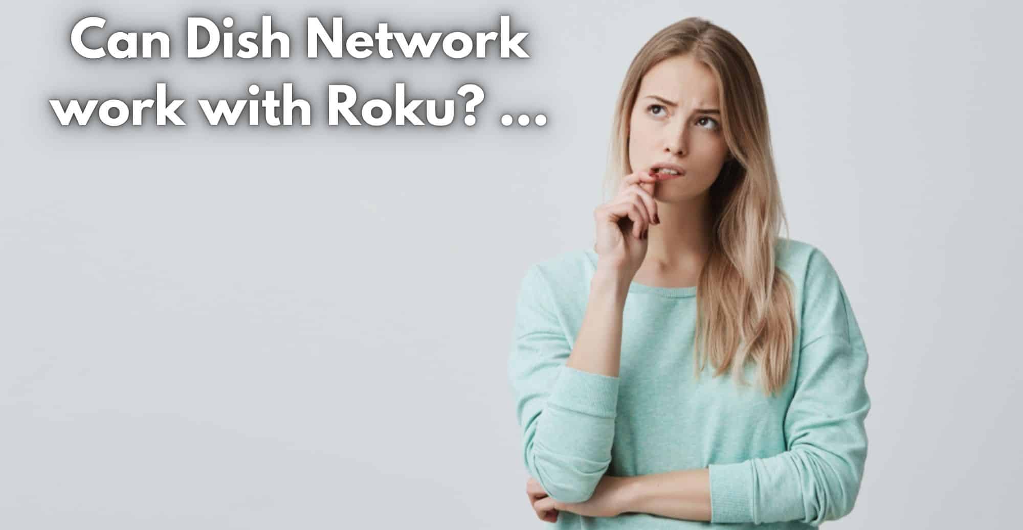 Can Dish Network work with Roku and How Does Roku Work With Dish Network