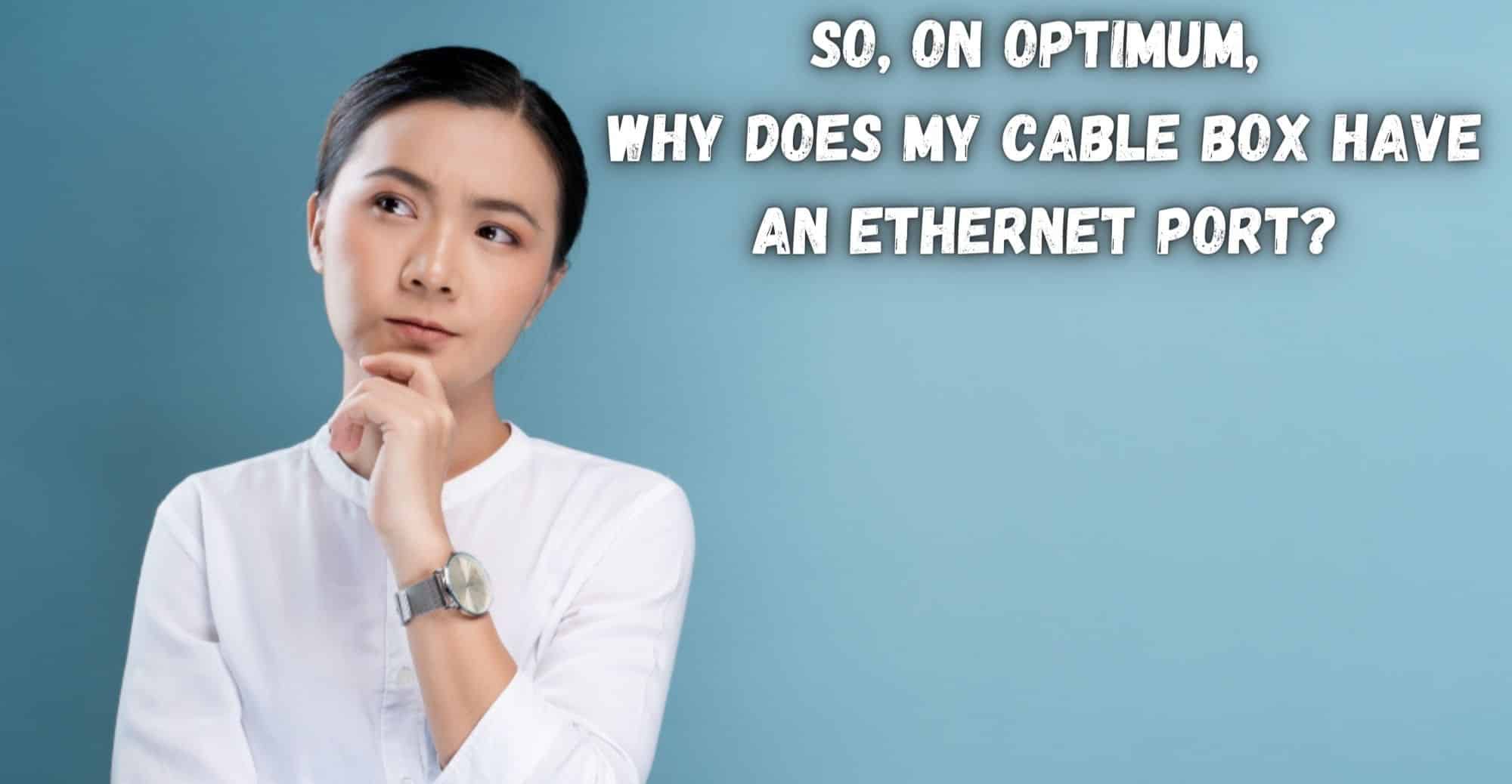 So on Optimum Why Does My Cable Box Have An Ethernet Port