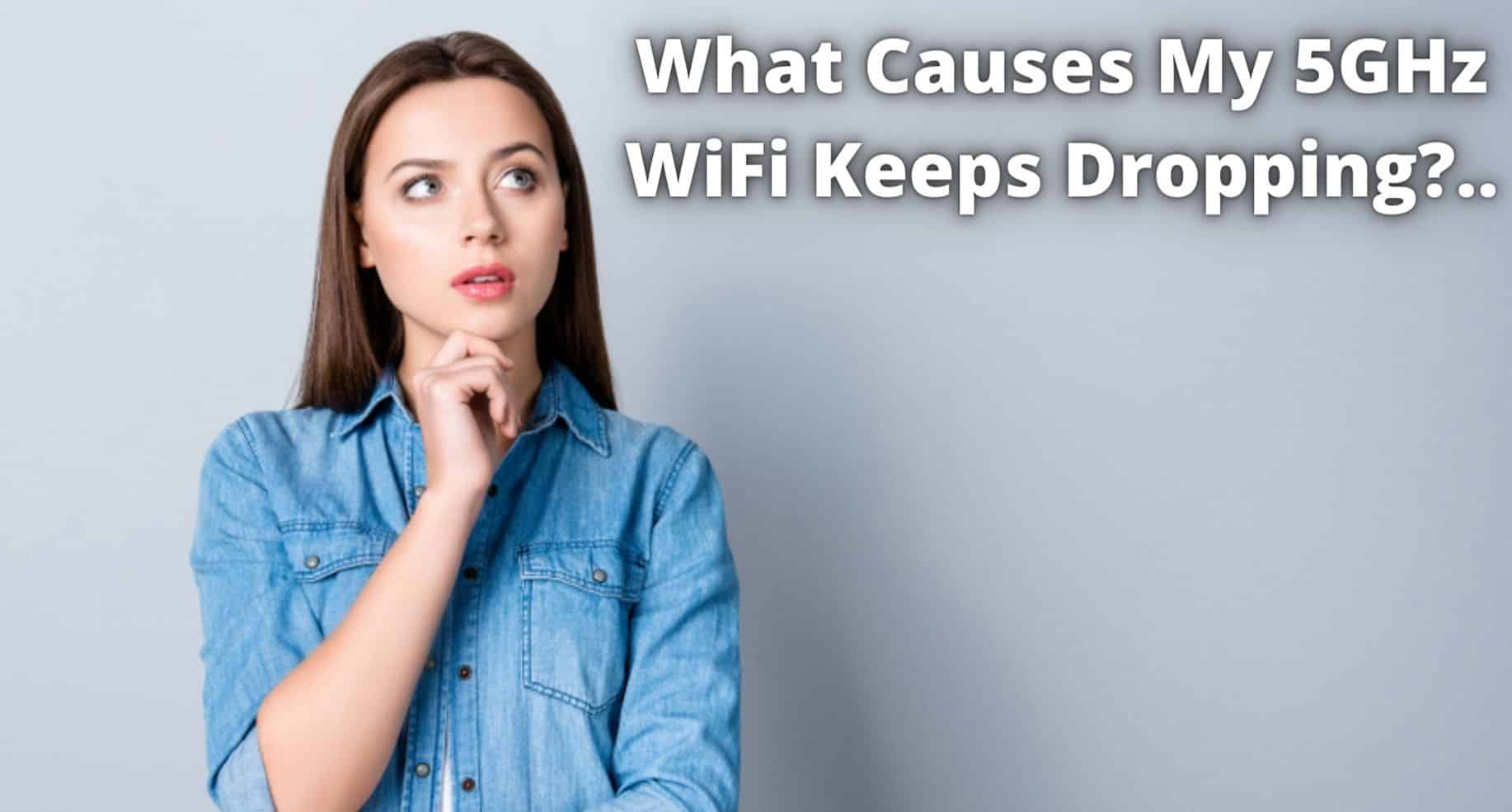 What Causes My 5GHz WiFi Keeps Dropping