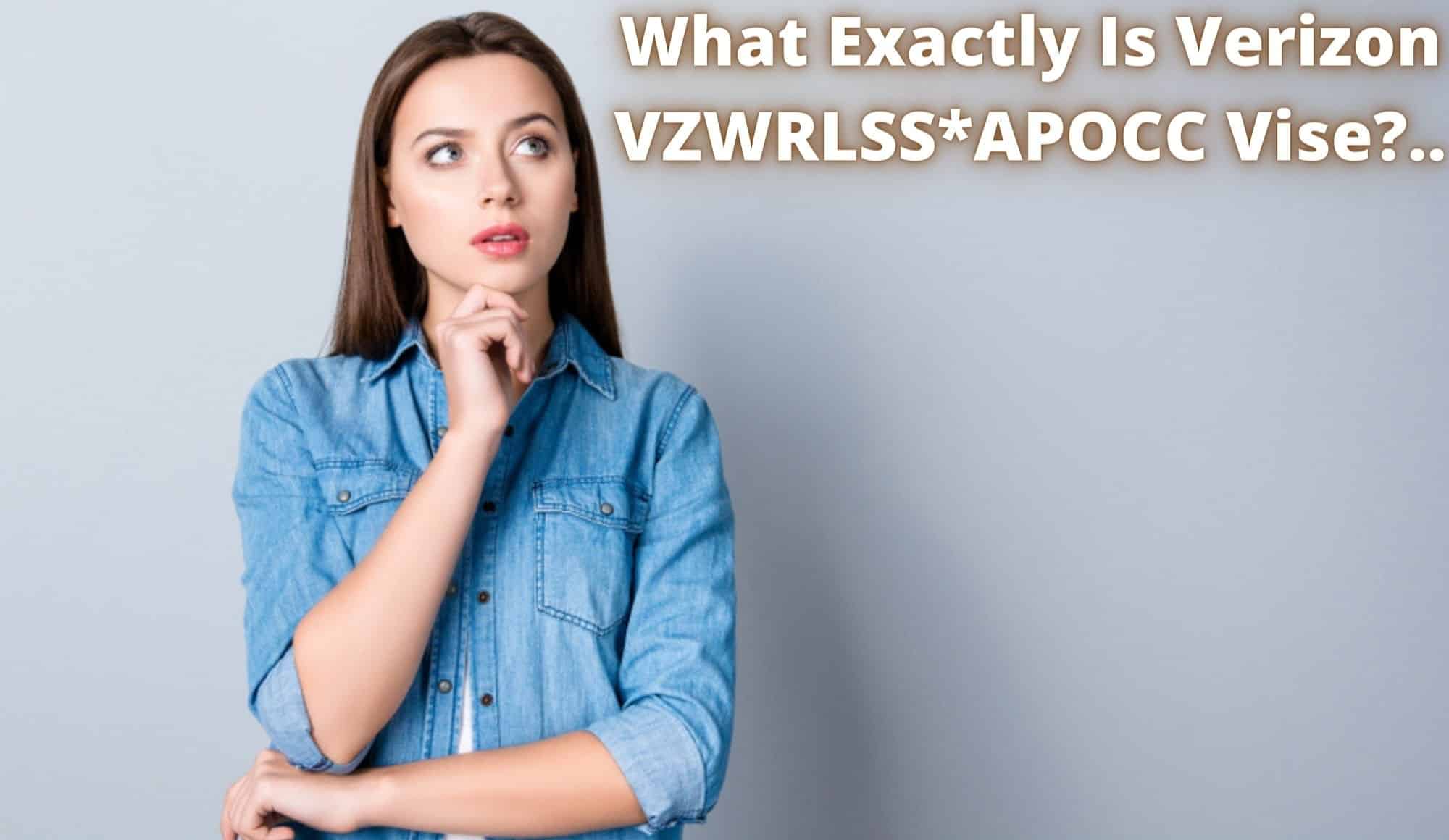 What Exactly Is Verizon VZWRLSS*APOCC Vise