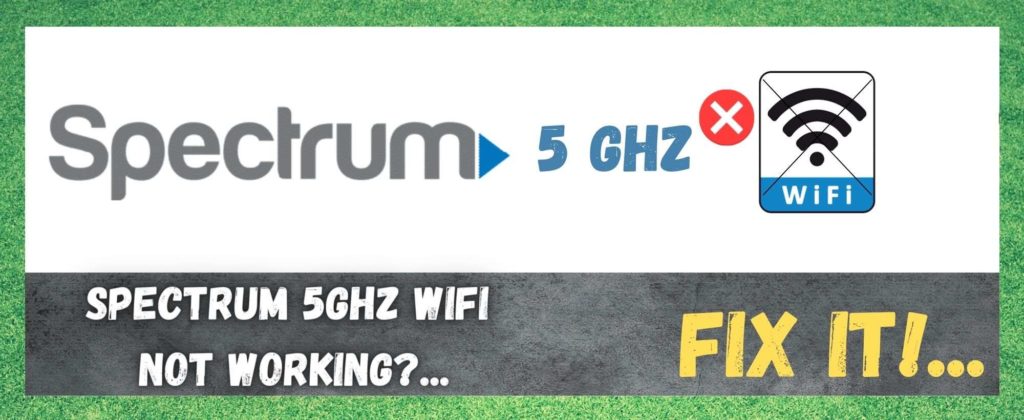 4 Ways to Fix Spectrum 5GHz WiFi Not Working - Internet Access Guide