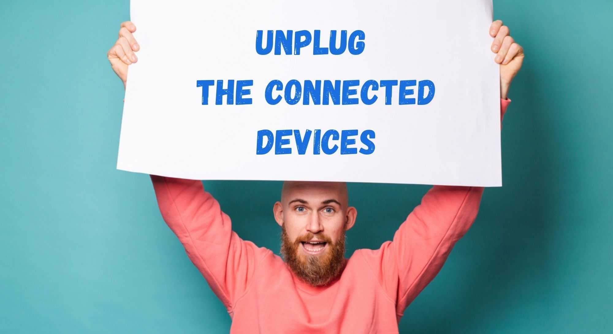 Unplug the connected devices